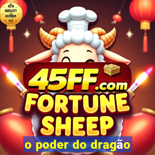 o poder do dragão